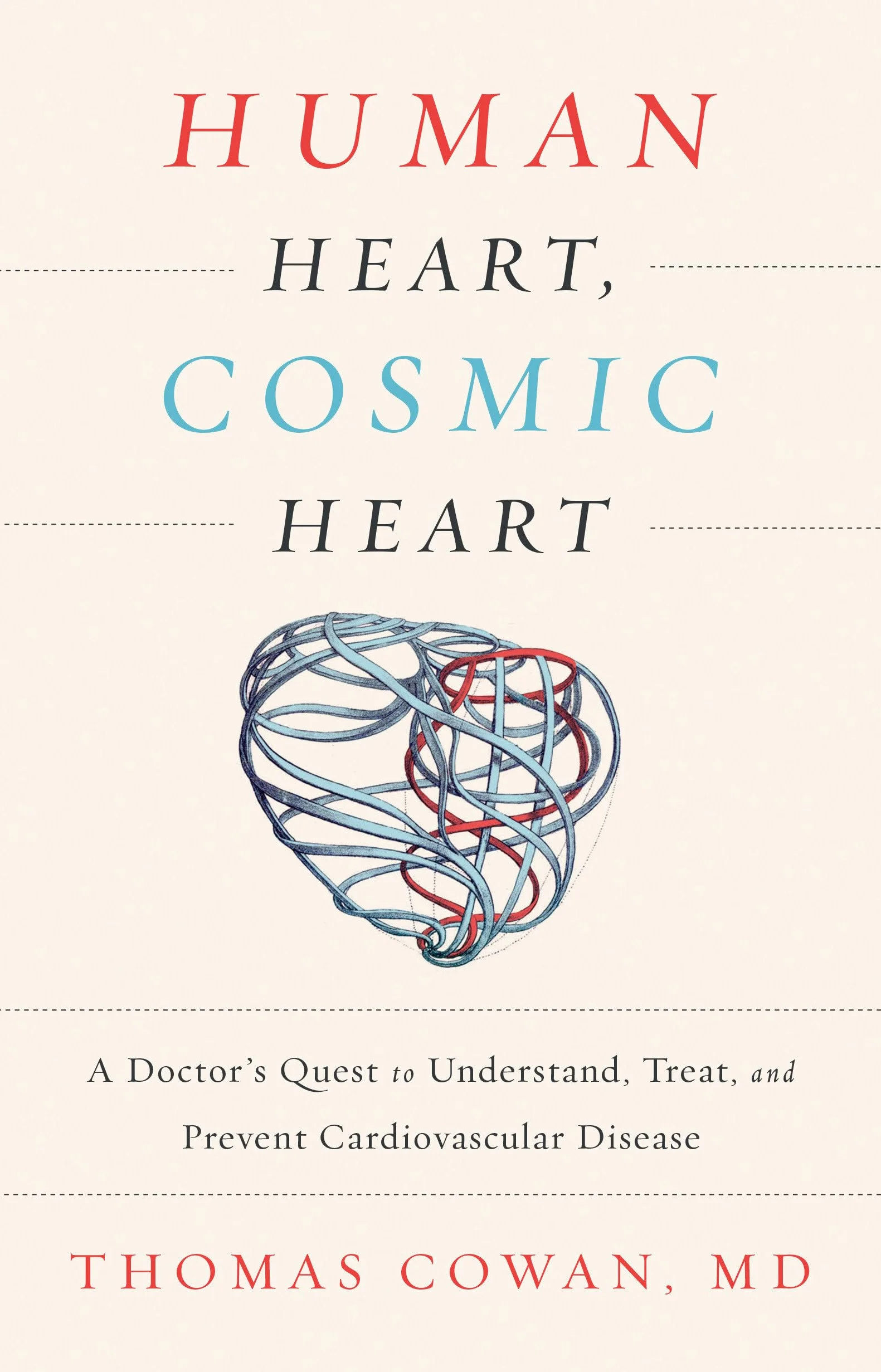 Human Heart, Cosmic Heart: A Doctorâ (Tm)S Quest to Understand, Treat, and Prevent Cardiovascular Disease