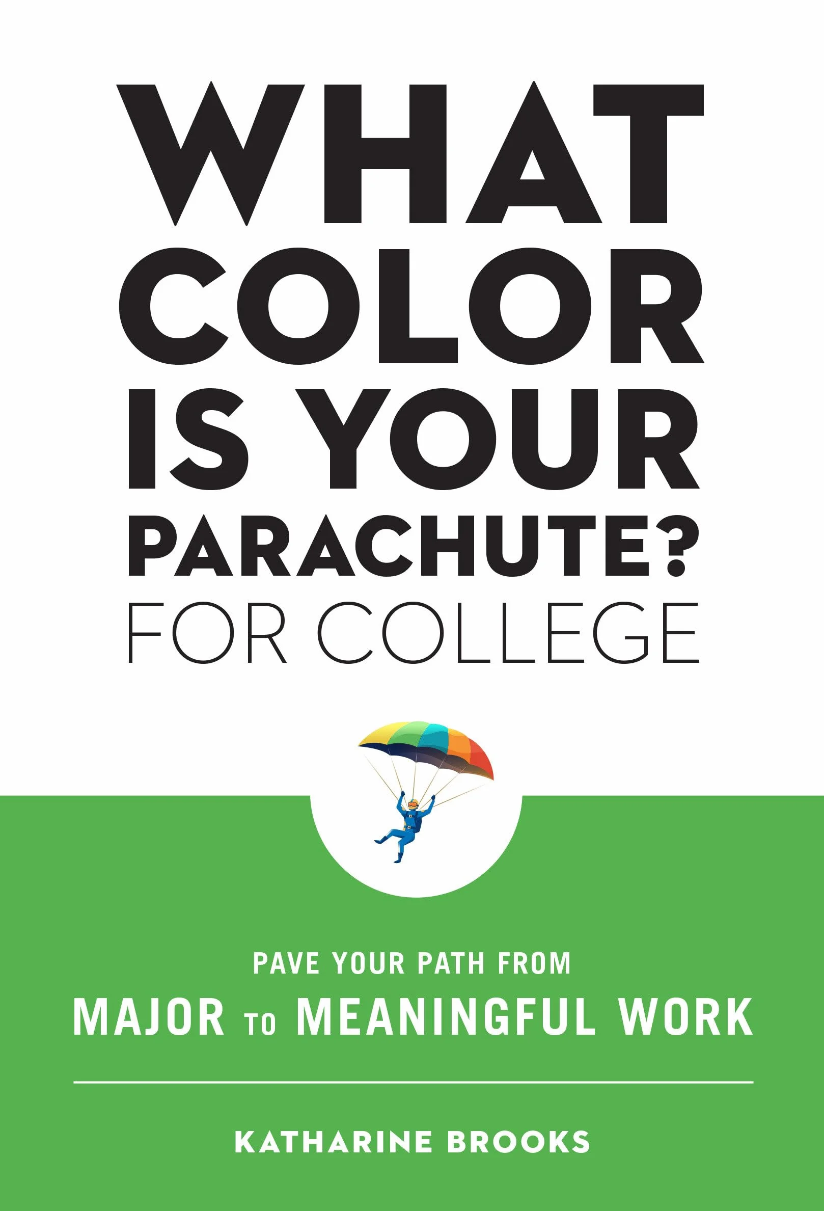 What Color Is Your Parachute? for College: Pave Your Path from Major to Meaningful Work