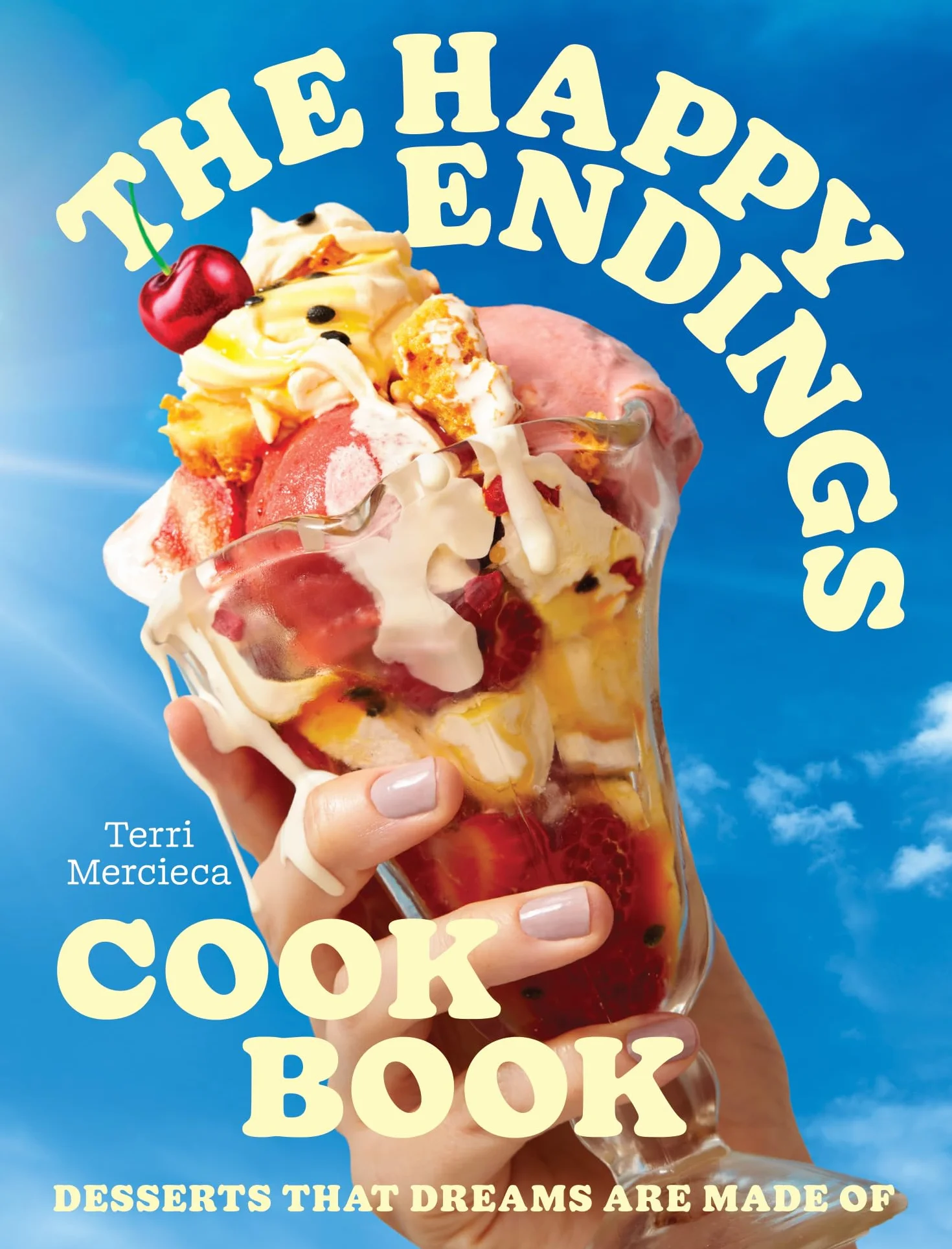The Happy Endings Cookbook: Ice cream and desserts cookbook for spring and summer joy