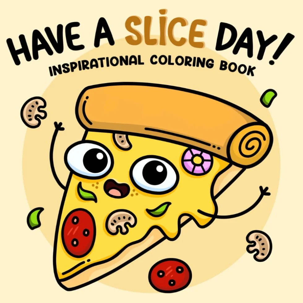 Have A Slice Day Inspirational Coloring Book for Adults Teens with Positive Funny Puns Cute Illustrations