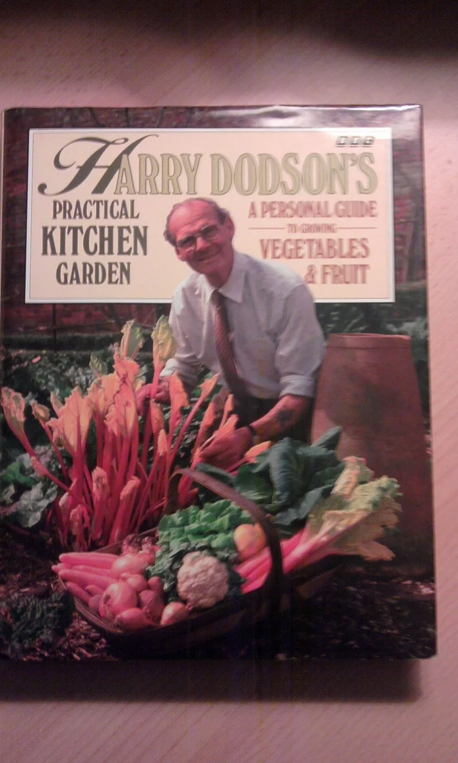 Harry Dodson's Practical Kitchen Garden: Personal Guide to Growing Vegetables and Fruit