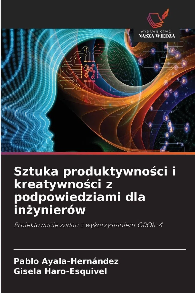 Sztuka produktywno¿ci i kreatywno¿ci z podpowiedziami dla in¿ynierów: Projektowanie zada¿ z wykorzystaniem GROK-4