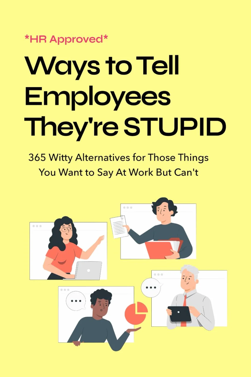 HR Approved Ways to Tell Coworkers They're Stupid: 365 Witty Alternatives for Those Things You Want to Say At Work But Can't Funny Office Coworker Gift Ideas
