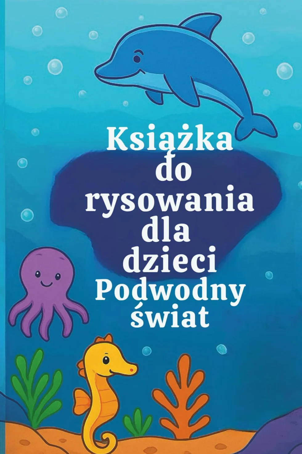 Książka do rysowania dla dzieci: Podwodny świat - 100 stron z delfinami, konikami morskimi, zwierzętami oceanu, wiek 4-8 lat
