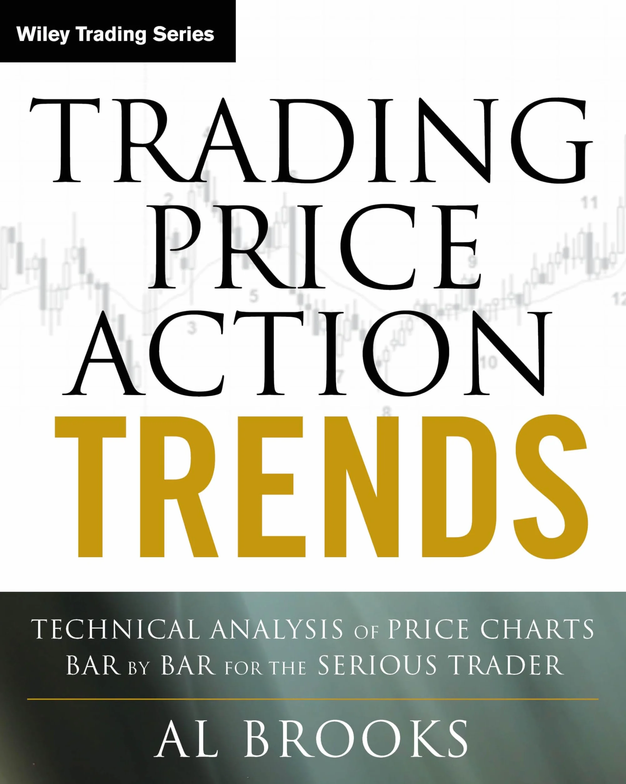 Trading Price Action Trends: Technical Analysis of Price Charts Bar by Bar for the Serious Trader: 540