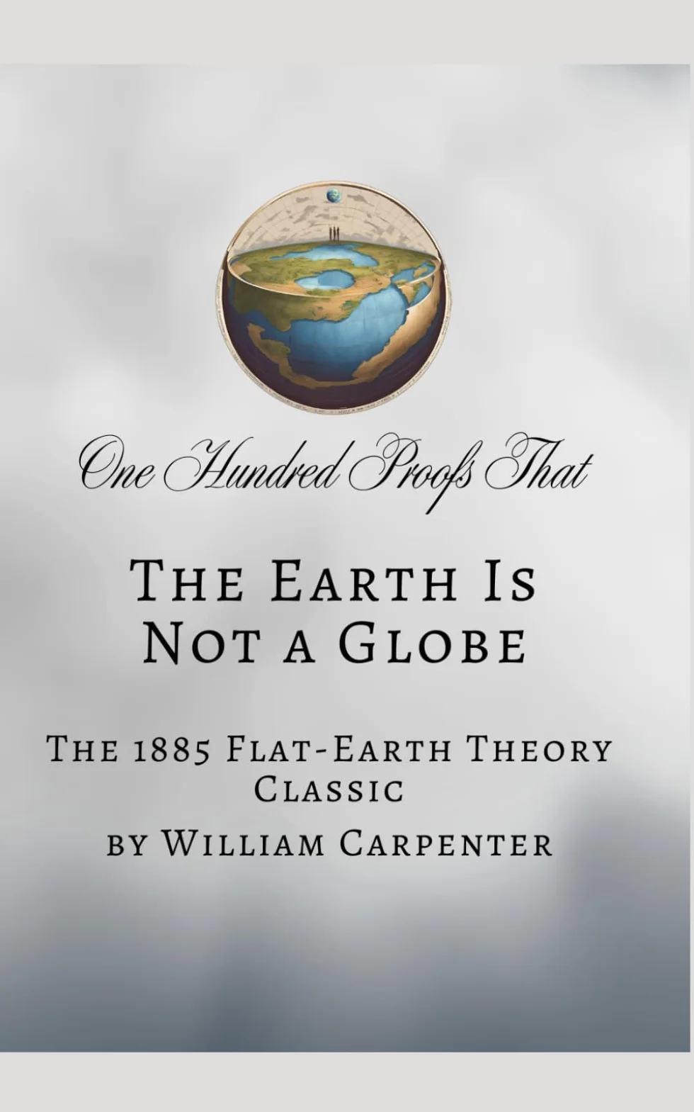 One Hundred Proofs That the Earth Is Not a Globe: The 1885 Flat-Earth Theory Classic