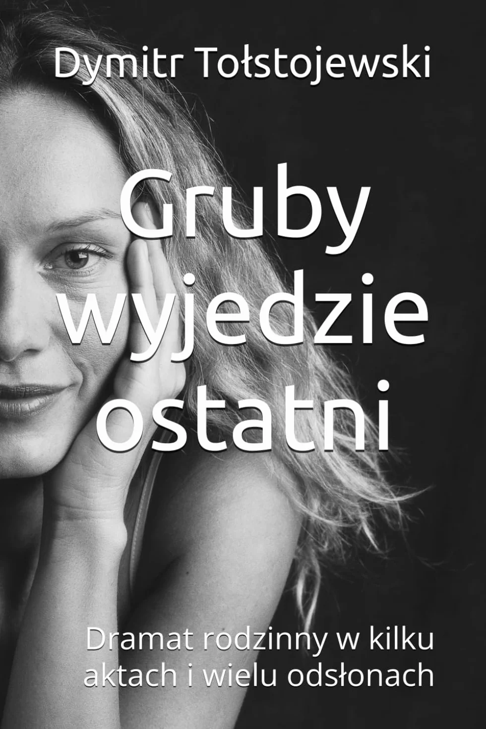 Gruby wyjedzie ostatni: Dramat rodzinny w kilku aktach i wielu odsłonach