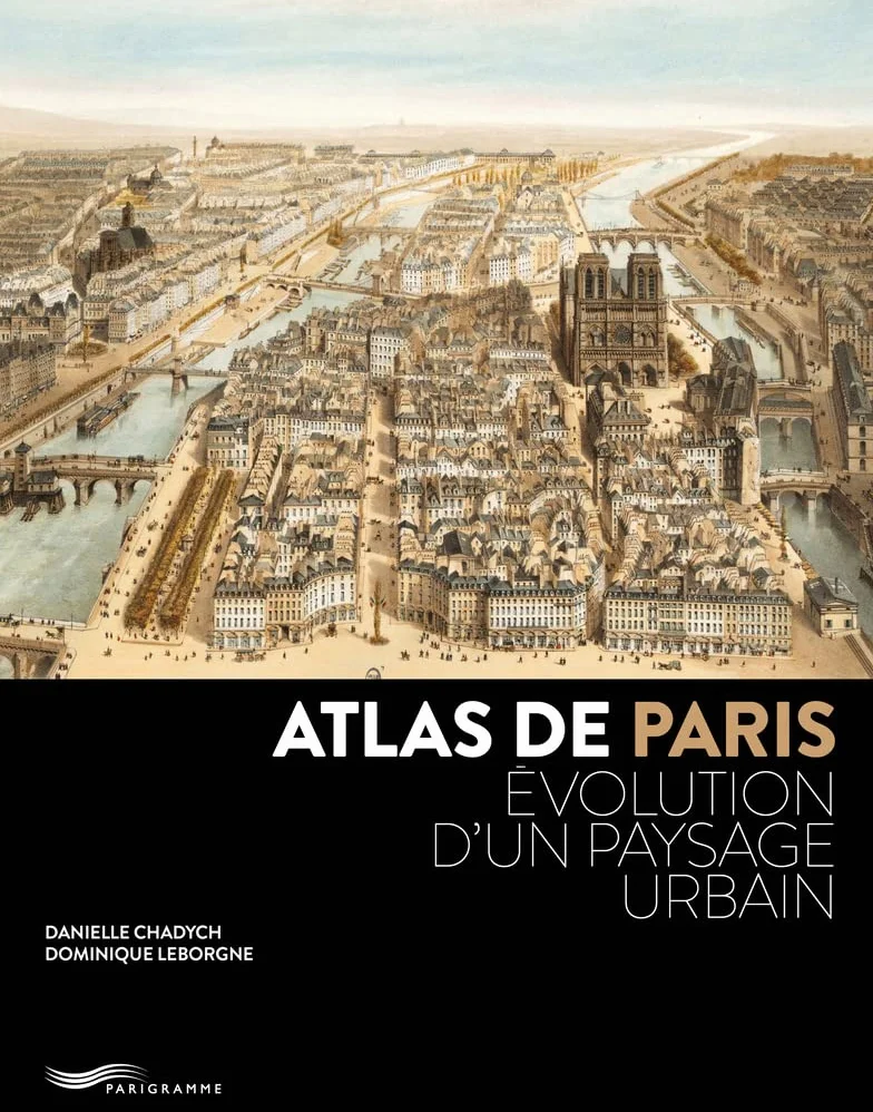 Atlas de Paris: Evolution d'un paysage urbain