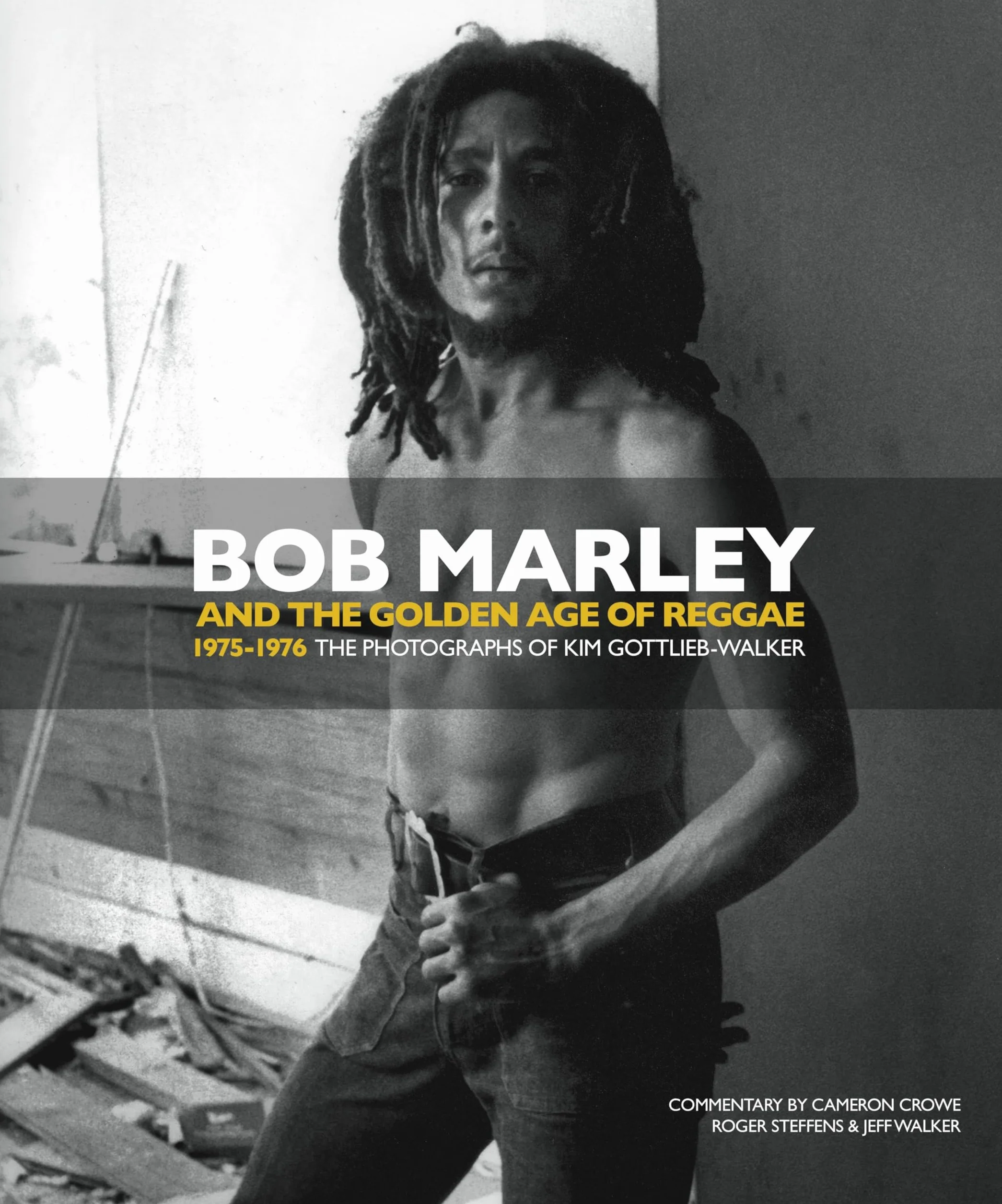 Bob Marley and the Golden Age of Reggae: 1975-1976 the Photographs of Kim Gottlieb-Walker