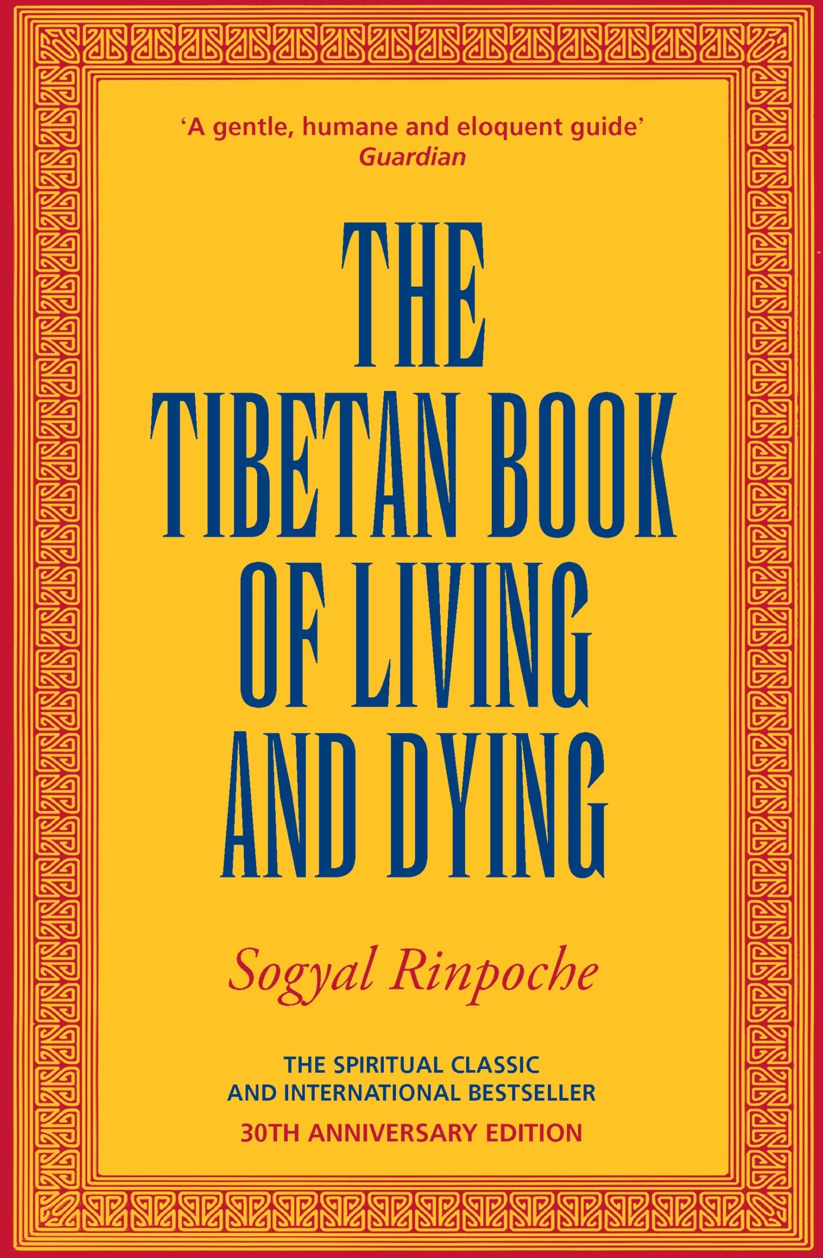 The Tibetan Book Of Living And Dying: The Spiritual Classic & International Bestseller: 30th Anniversary Edition
