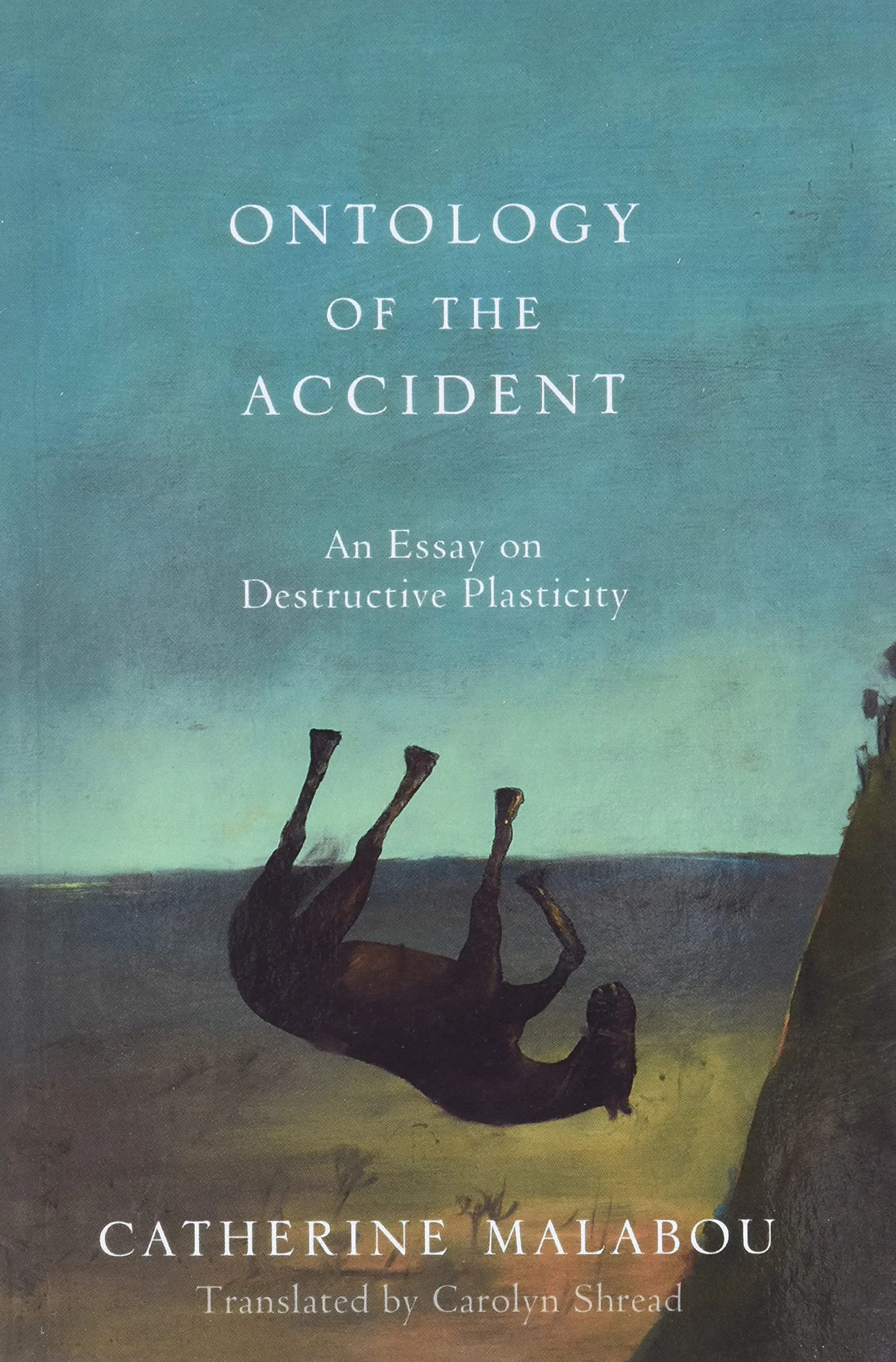 The Ontology of the Accident: An Essay on Destructive Plasticity